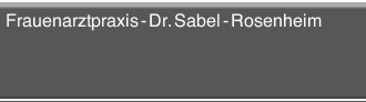 Frauenarztpraxis - Dr. Sabel - Rosenheim